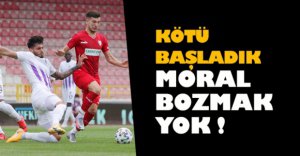 KÖTÜ BAŞLADIK MORAL BOZMAK YOK