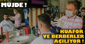 KUAFÖR VE BERBERLER HİZMETE BAŞLIYOR