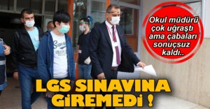 LGS SINAVINA GİREMEDİ