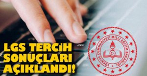 LGS TERCİH SONUÇLARI AÇIKLANDI!