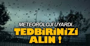 METEOROLOJİDEN UYARI GELDİ