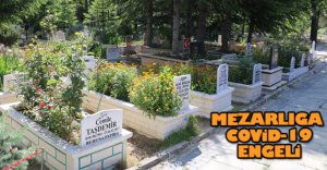 MEZARLIĞA COVİD-19 ENGELİ