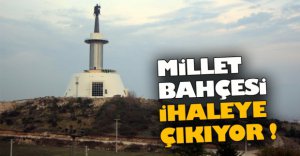 MİLLET BAHÇESİ İHALEYE ÇIKIYOR