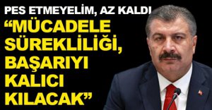 "MÜCADELE SÜREKLİLİĞİ, BAŞARIYI KALICI KILACAK"