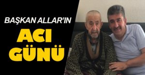 MUSTAFA ALLAR'IN ACI GÜNÜ