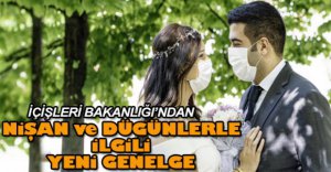 NİŞAN ve DÜĞÜNLERLE İLGİLİ YENİ GENELGE