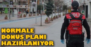NORMALE DÖNÜŞ PLANI HAZIRLANIYOR