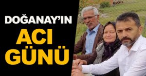 NURETTİN DOĞANAY'IN ACI GÜNÜ