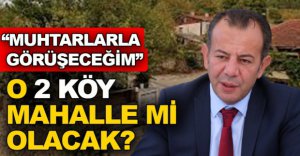 O 2 KÖY MAHALLE Mİ OLACAK?