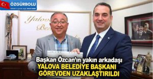 O BELEDİYE BAŞKANI VE YARDIMCISI GÖREVDEN ALINDI