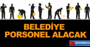 O BELEDİYE PERSONEL ALACAK