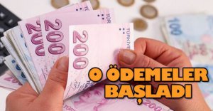 O ÖDEMELER BAŞLADI
