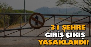 O ŞEHİRLERE GİRİŞ ÇIKIŞ YASAKLANDI