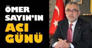 ÖMER SAYIN'IN ACI GÜNÜ