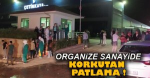 ORGANİZE SANAYİDE KORKUTAN PATLAMA