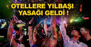 OTELLERE EĞLENCE YASAĞI GELDİ