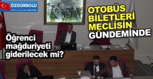 OTOBÜS BİLETLERİ MECLİSİN GÜNDEMİNDE
