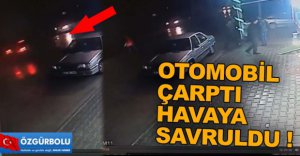 OTOMOBİLİN ÇARPTIĞI YAYA HAVAYA SAVRULDU
