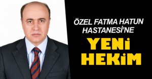 ÖZEL FATMA HATUN HASTANESİ'NE YENİ HEKİM