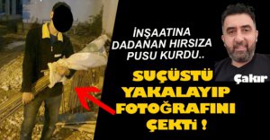 PUSU KURDUĞU HIRSIZI SUÇÜSTÜ YAKALADI