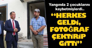 “SADECE FOTOĞRAF ÇEKTİRİP GİTTİLER"