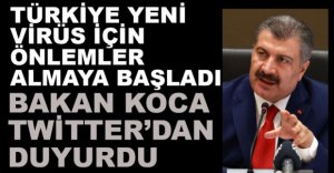 TÜRKİYE ÖNLEMLERİNİ ALMAYA BAŞLADI