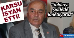 “SALDIRIYI ŞİDDETLE LANETLİYORUZ”