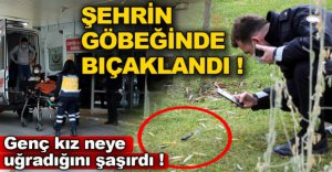 ŞEHRİN GÖBEĞİNDE BIÇAKLANDI