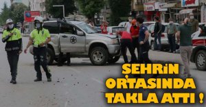 ŞEHRİN ORTASINDA TAKLA ATTI