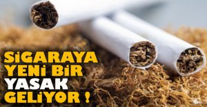SİGARAYA YENİ BİR YASAK GELİYOR