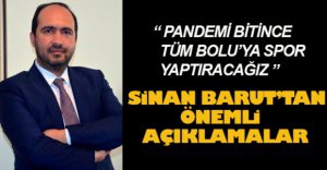 SİNAN BARUT’TAN ÖNEMLİ AÇIKLAMALAR
