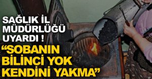 "SOBA DEĞİL İHMAL ÖLDÜRÜR"