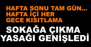 SOKAĞA ÇIKMA YASAĞI GENİŞLEDİ