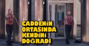 SOKAĞIN ORTASINDA KENDİNİ DOĞRADI