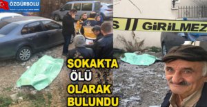 SOKAKTA ÖLÜ OLARAK BULUNDU