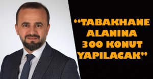 TABAKHANE ALANINA 300 KONUT YAPILACAK