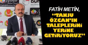 "TANJU ÖZCAN’IN TALEPLERİNİ YERİNE GETİRİYORUZ"