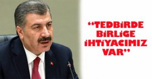 "TEDBİRDE BİRLİĞE İHTİYACIMIZ VAR"