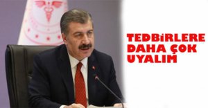TEDBİRLERE DAHA ÇOK UYALIM
