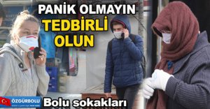 PANİKLEMEYİN, TEDBİRİNİZİ ALIN