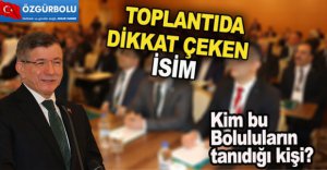 TOPLANTIDA DİKKAT ÇEKEN İSİM
