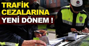 TRAFİK CEZALARINDA YENİ DÖNEM