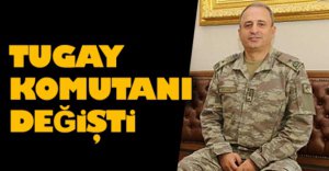 TUGAY KOMUTANI DEĞİŞTİ