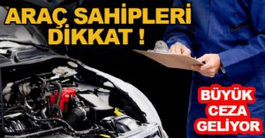 TÜM ARAÇ SAHİPLERİNİ İLGİLENDİRİYOR