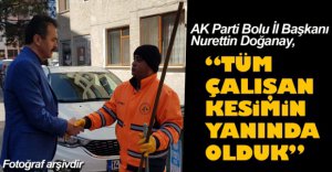 "TÜM ÇALIŞAN KESİMİN YANINDA OLDUK"