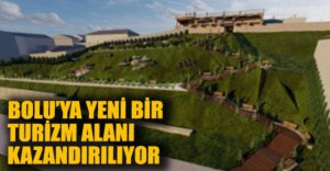 TURİZME KAZANDIRILACAK