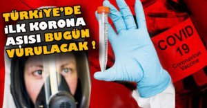 TÜRKİYE'DE İLK KORONA AŞISI BUGÜN YAPILACAK