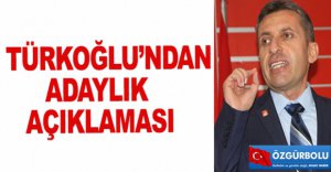 TÜRKOĞLU’NDAN ADAYLIK AÇIKLAMASI