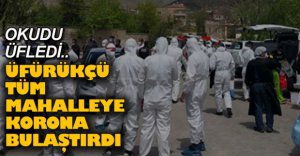 ÜFÜRÜKÇÜ TÜM MAHALLEYE KORONA YAYDI
