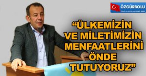 "ÜLKEMİZ VE MİLLETİMİZİN MENFAATLERİ ÖNDEDİR"